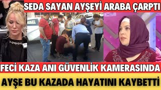 SEDA SAYAN AYŞEYİ ARABA ÇARPTI İŞTE O KAZANIN GÖRÜNTÜLERİ MALASEF AYŞE HASTANEDE HAYATINI KAYBETTİ [upl. by Sebastian]