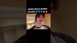 SIGMA MEALS SKIBIDI SLICERS 🗣️🗣️🗣️🔥🔥 [upl. by Base]