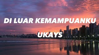 Ukays  Di luar Kemampuanku  Lirik ukays diluarkemampuanku lirik [upl. by Aniaj]