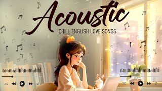 Soft Acoustic Love Songs 2024 🍭 Best Chill English Love Songs Acoustic Music 2024 New Songs Cover [upl. by Anawait242]