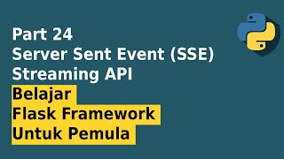 Flask Streaming API SSE server sent event  Part 24 Belajar Flask Framework Untuk Pemula [upl. by Kluge]