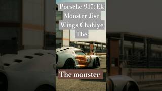 Porsche 917 Ek Monster Jise Wings Chahiye The porche facts viralshorts shorts [upl. by Alliuqahs]