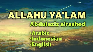 Allahu Yalam  Abdulaziz Alrashed  lyrics translation Arabic indonesian english Muslim Ways [upl. by Noit]