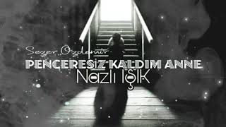 Nazlı Işık Penceresiz Kaldım Anne Sezer Özdemir Remix [upl. by Gauldin]