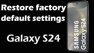 How to reset Galaxy S24 to factory settings [upl. by Athallia297]