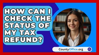 How Can I Check the Status of My Tax Refund  CountyOfficeorg [upl. by Uon]