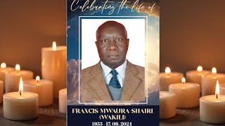 CELEBRATING THE LIFE OF FRANCIS MWAURA SHAIRI WAKILI [upl. by Naedan]