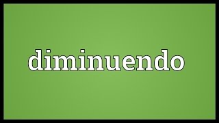 Diminuendo Meaning [upl. by Zeena549]