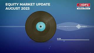 HDFC MF  Equity Market Update  August 2023 [upl. by Ynamrej405]