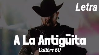 LETRA A La Antigüita  Calibre 50 [upl. by Inatirb]