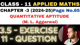 11 Ques Ex 35 l Chapter 3 l Quantitative Aptitude l Class 11th Applied Maths l M L Aggarwal 202425 [upl. by Pepe]