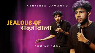 Abhishek Upmanyu  Jealous of Sabziwala FULL SPECIAL [upl. by Ezri]