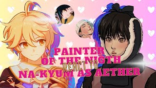 Painter of the Night react to Nakyum as Aether  NO PART 2  Read the description [upl. by Feldt]