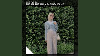 TUBAN TUBANI X MELODI KANE [upl. by Liddle]