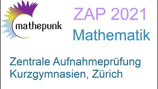 Zentrale Aufnahmeprüfung ZAP Kurzgymnasien Zürich 2021 Mathematik [upl. by Enenaej67]