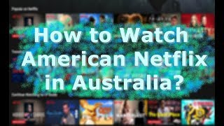 How to watch American Netflix in Australia [upl. by Aikenahs]