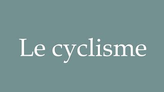 How to Pronounce Le cyclisme Cycling Correctly in French [upl. by Saudra]