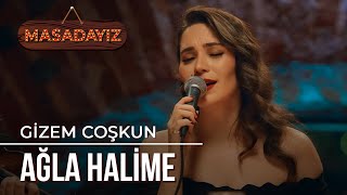 Gizem Coşkun  Ağla Halime  Masadayız [upl. by Cher193]