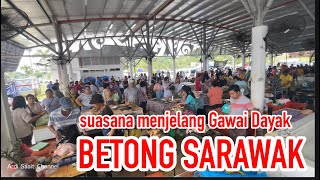 BETONG SARAWAK Suasana menjelang Gawai Dayak May 29 2023 sarawak borneo [upl. by Kroll]