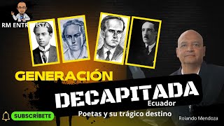 La Generación Decapitada en Ecuador Poetas y su trágico destino  Rolando Mendoza [upl. by Ocsic278]