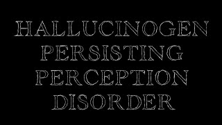 Hallucinogen Persisting Perception Disorder [upl. by Eedissac]