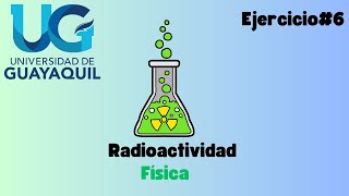 Radioactividad  Física  Ejercicio 6 [upl. by Letreece]