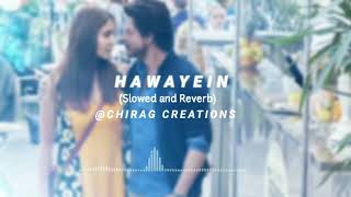 Hawayein Slowed x Reverb  Arjit Singh  Chirag Creations [upl. by Elleunamme]