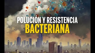 POLUCIÓN Y RESISTENCIA BACTERIANA [upl. by Stuart988]