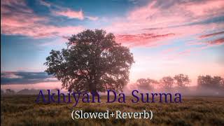 Ankhiya Da Surma Slowed Reverb  Aamir Khan [upl. by Eelah570]