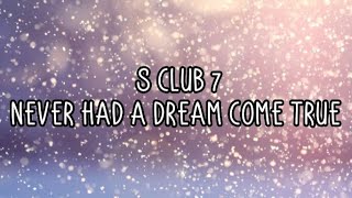 S Club 7  Never Had A Dream Come True Lyrics [upl. by Gnot701]