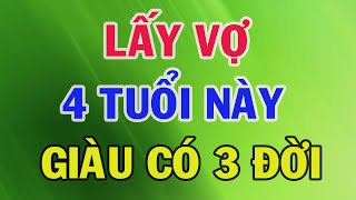 Phụ nữ 4 tuổi nàyPhúc Lộc trời ban đàn ông lấy được vợ tuổi này nghèo mấy cũng giàu lên nhanh chóng [upl. by Omrellig]