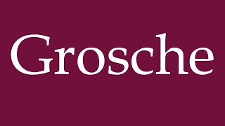 How to Pronounce Grosche Correctly in German [upl. by Jessalyn]