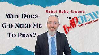 Why Does Gd Need Me To Pray with Rabbi Ephy Greene [upl. by Birkle]