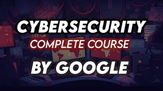 Cybersecurity For Beginners  Basics of Cyber security For Beginners Complete Course Google [upl. by Mattheus]