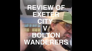 Review of Exeter City V Bolton Wanderers [upl. by Delanie390]