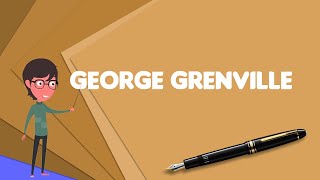 What is George Grenville Explain George Grenville Define George Grenville [upl. by Edie917]