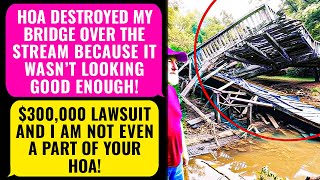 HOA Destroyed My Bridge Over The Stream 300000 Lawsuit amp Im NO HOA Member I Am The Owner  rEP [upl. by Aicertap741]