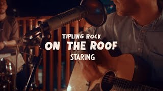 Tipling Rock  Staring On the Roof [upl. by Koral296]