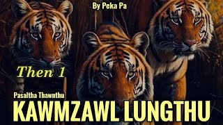 KAWMZAWL LUNGTHU Then 1 Peka Pa [upl. by Maillliw227]