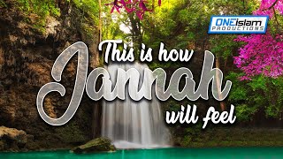 THIS IS HOW JANNAH WILL FEEL 😍 [upl. by Aliakim]