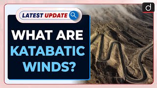 What Are Katabatic Winds  Latest update  Drishti IAS English [upl. by Market]