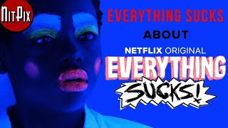 Everything Sucks About Everything Sucks  NitPix [upl. by Longfellow]