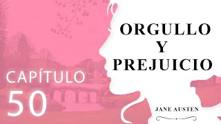 Capítulo 50 Orgullo y Prejuicio Jane Austen [upl. by Ehctav]