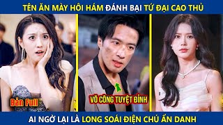 Tên Ăn Mày Hôi Hám Đánh Bại Tứ Đại Cao Thủ Ai Ngờ Lại Là Long Soái Điện Chủ Ẩn Danh  review phim [upl. by Anirroc674]