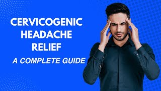 Cervicogenic Headache Relief A Complete Guide to a Headache Free Life [upl. by Anilyx]