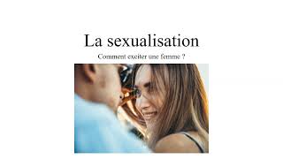 La sexualisation  Comment exciter une femme [upl. by Ydnat]