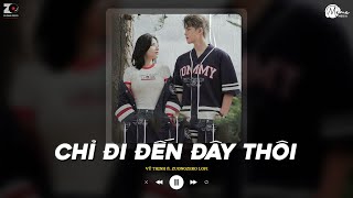 Chỉ Đi Đến Đây Thôi Lofi Ver  Vũ Thịnh ViAM ft ZuongZero Lofi  Chắc có lẽ chỉ đi đến đây thôi [upl. by Filide]