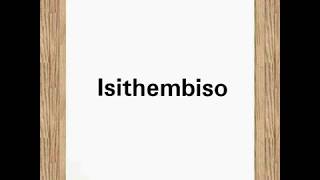 Pronunciation of Isithembiso [upl. by Eissed559]