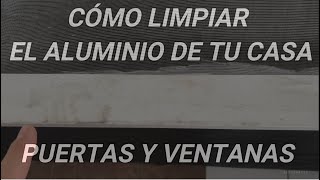 CÓMO LIMPIAR EL ALUMINIO DE TU CASAPUE [upl. by Luann]