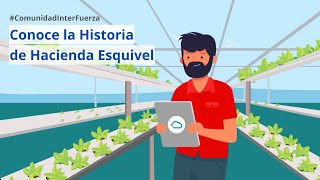 Comunidad InterFuerza  Conoce la historia de Hacienda Esquivel [upl. by Anaiviv600]